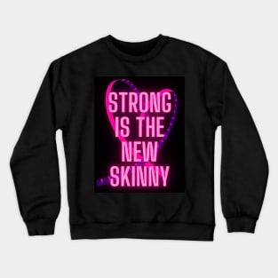 Strong is the new skinny Crewneck Sweatshirt